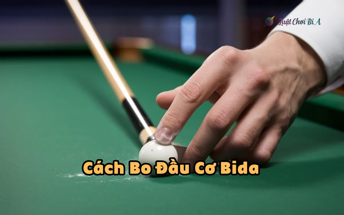 Cách Bo Đầu Cơ Bida Đơn Giản Hiệu Quả