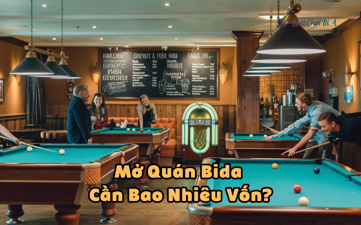 Mở Quán Bida Cần Bao Nhiêu Vốn? Bí Quyết Kinh Doanh Có Lời